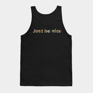 Be Nice Tank Top - Just be nice by Heliosz